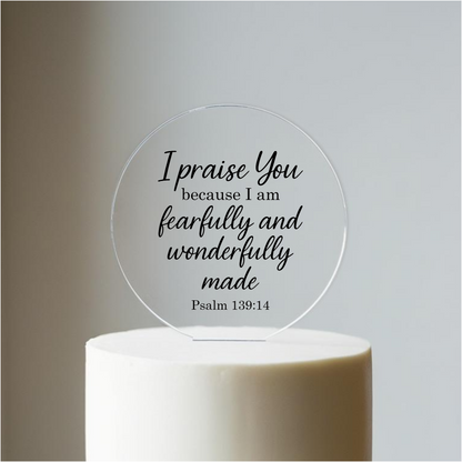 I praise You, Psalm 139:14 verse with border. Printed Acrylic Cake Topper. Non edible