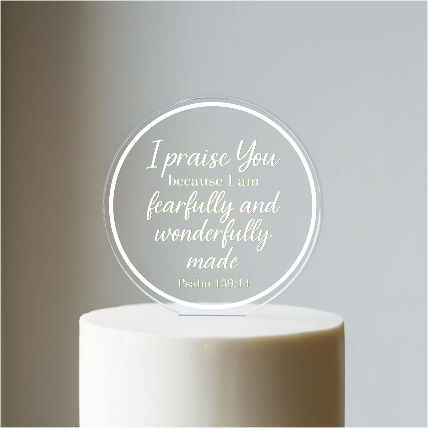 I praise You, Psalm 139:14 verse with border. Printed Acrylic Cake Topper. Non edible