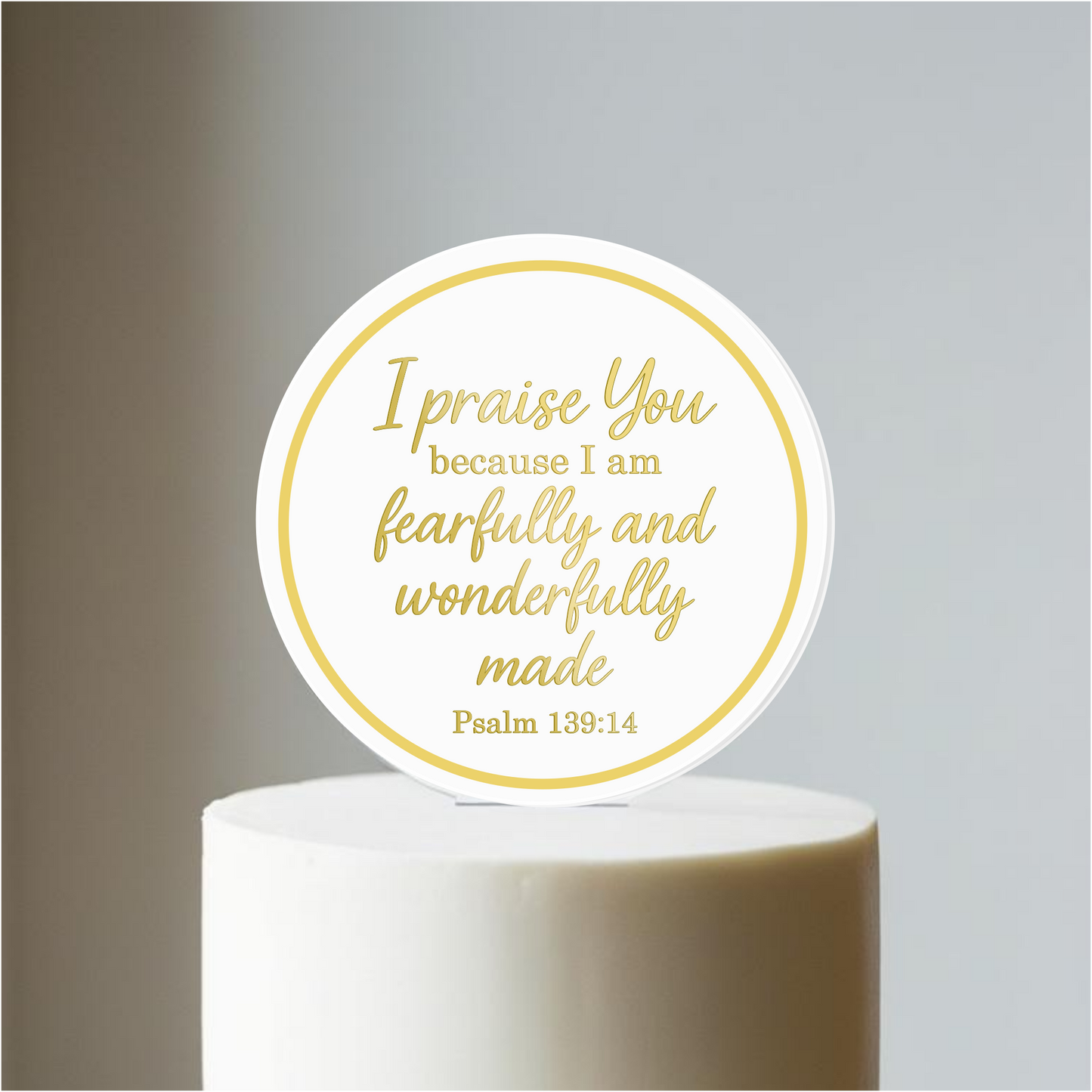 I praise You, Psalm 139:14 verse with border. Printed Acrylic Cake Topper. Non edible