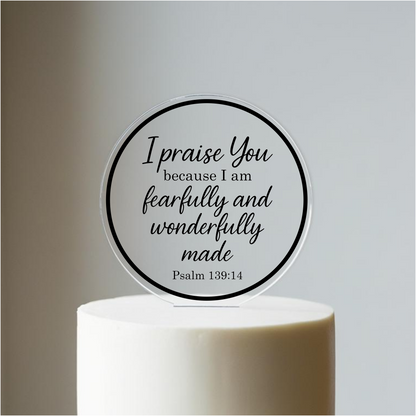 I praise You, Psalm 139:14 verse with border. Printed Acrylic Cake Topper. Non edible