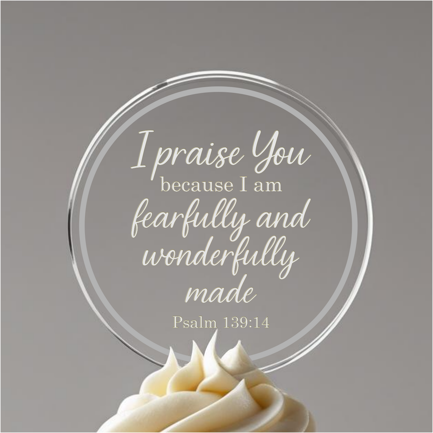 I praise You, Psalm 139:14 verse with border. Printed Acrylic Cake Topper. Non edible