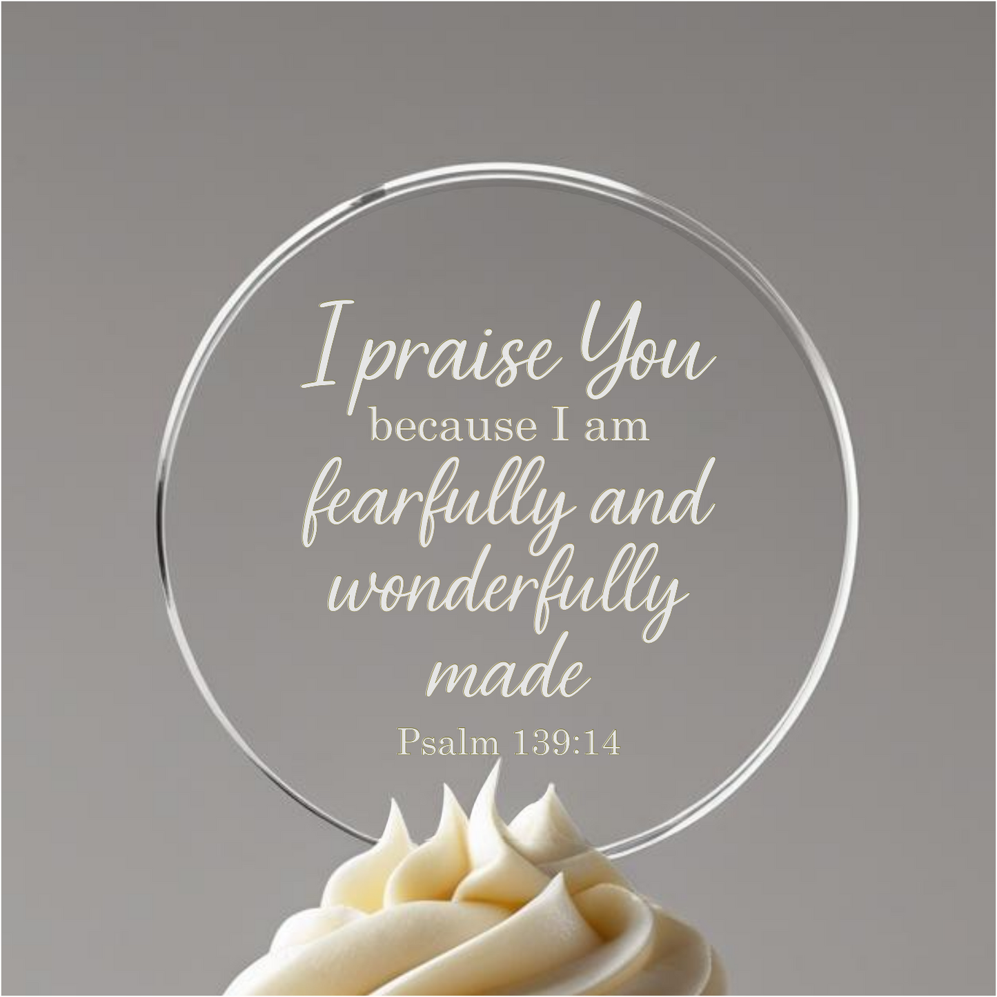 I praise You, Psalm 139:14 verse with border. Printed Acrylic Cake Topper. Non edible
